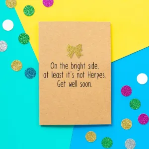 Funny Get Well Card | On The Bright Side At Least It's Not Herpes